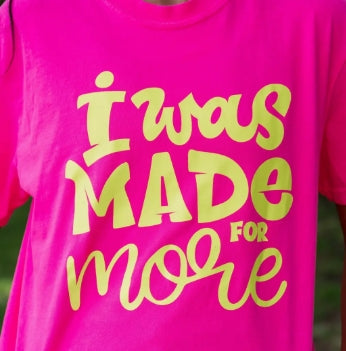 I was Made for More Tee