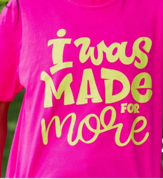 I was Made for More Tee