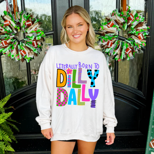 Born to Dilly Dally Sweatshirt